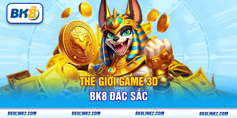 Thế giới game 3D BK8 đặc sắc